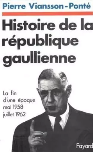 Histoire de la république gaullienne - Pierre Viansson-Ponté - FAYARD