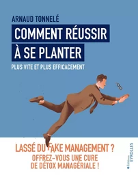 Comment réussir à se planter plus vite et plus efficacement