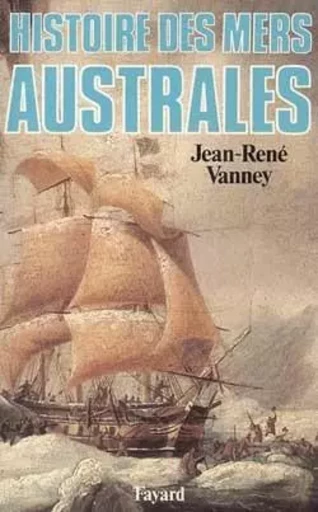 Histoire des mers australes - Jean-René Vanney - FAYARD