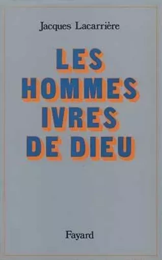 Les Hommes ivres de Dieu - Jacques Lacarrière - FAYARD