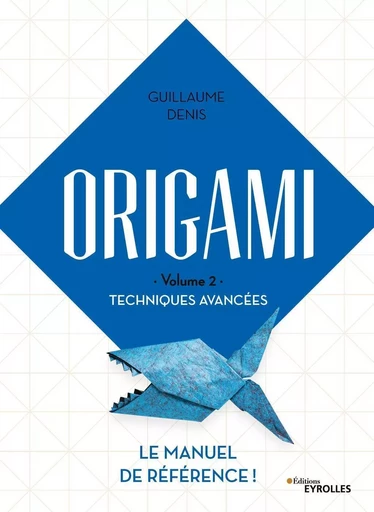 Origami Volume 2 Techniques avancées - Guillaume Denis - EYROLLES