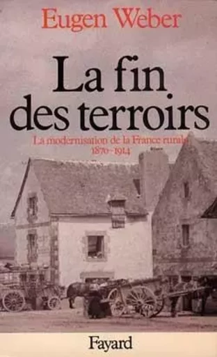 La Fin des terroirs - Eugen Weber - FAYARD