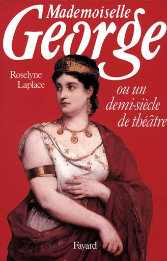 Mademoiselle George - Roselyne Laplace - FAYARD