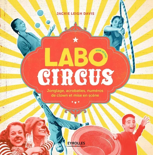 Labo Circus pour les kids - Jackie Leigh Davis - EYROLLES