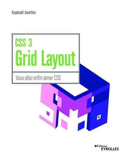 CSS 3 Grid Layout - Raphaël Goetter - EYROLLES