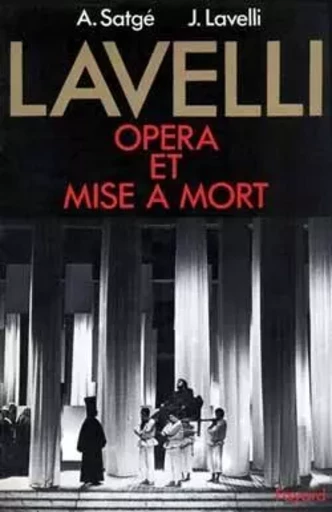 Lavelli, opéra et mise à mort - Jorge Lavelli, Alain Satge - FAYARD