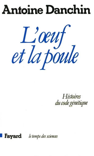 L'oeuf et la poule - Antoine Danchin - FAYARD