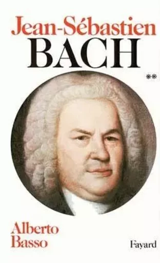 Jean-Sébastien Bach - Alberto Basso - FAYARD