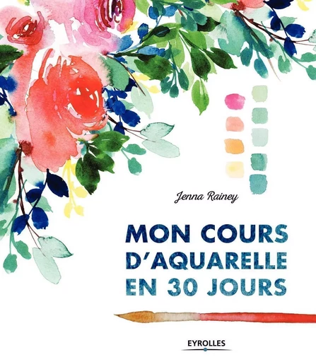 Mon cours d'aquarelle en 30 jours - Jenna Rainey - EYROLLES