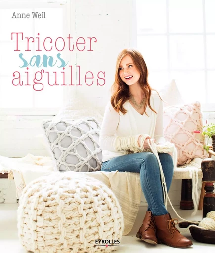 TRICOTER SANS AIGUILLES -  WEIL ANNE - EYROLLES