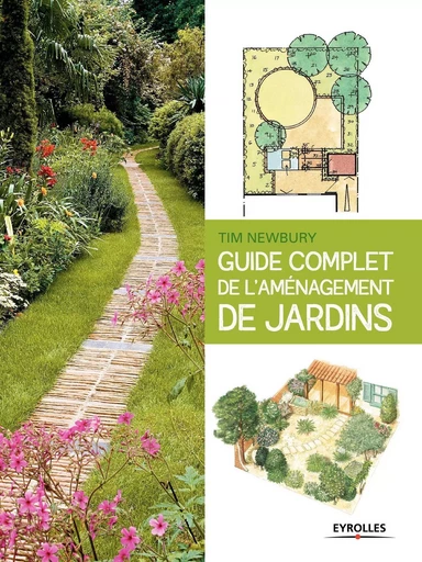 Guide complet de l'aménagement de jardins - Tim Newbury - EYROLLES