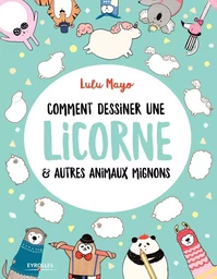 Comment dessiner une licorne et autres animaux mignons