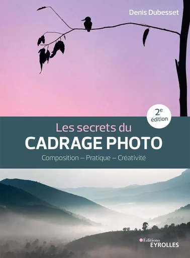 Les secrets du cadrage photo - Denis Dubesset - EYROLLES