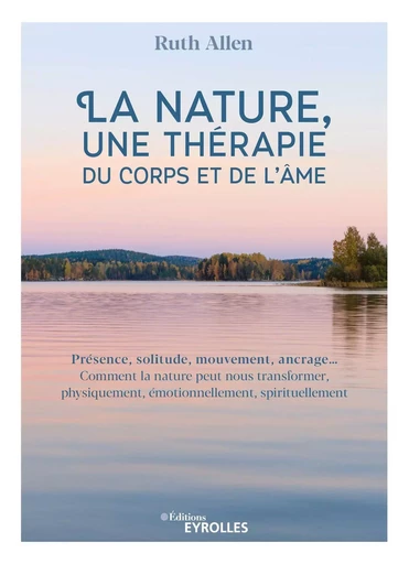 La nature, une thérapie du corps et de l'âme - Ruth Allen - EYROLLES