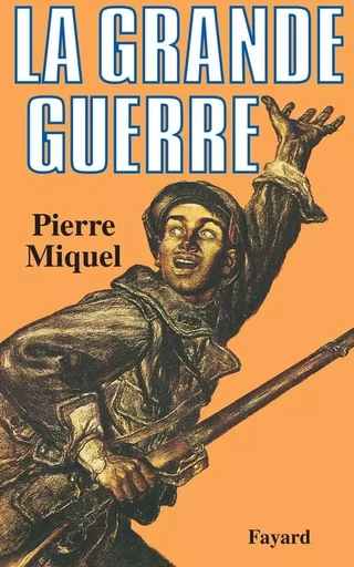 La Grande Guerre - Pierre Miquel - FAYARD