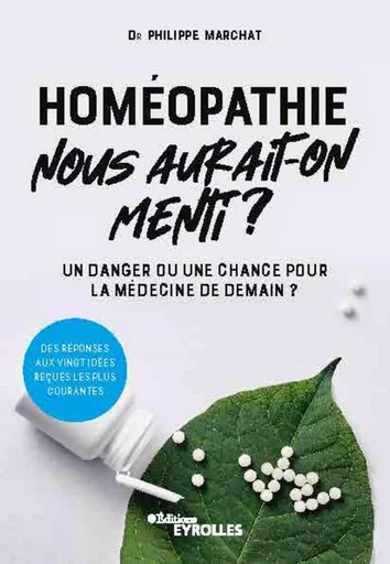 Homéopathie, nous aurait-on menti ? - Philippe Marchat - EYROLLES