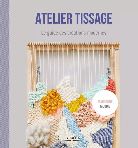 Atelier tissage - Maryanne Moodie - EYROLLES