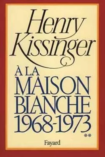 A la Maison-Blanche - Henry Kissinger - FAYARD