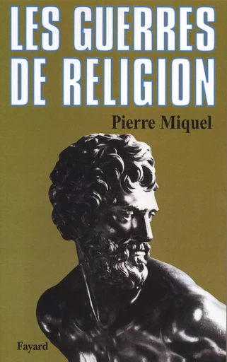 Les Guerres de religion - Pierre Miquel - FAYARD