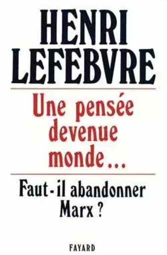 Une pensée devenue monde... - Henri Lefebvre - FAYARD