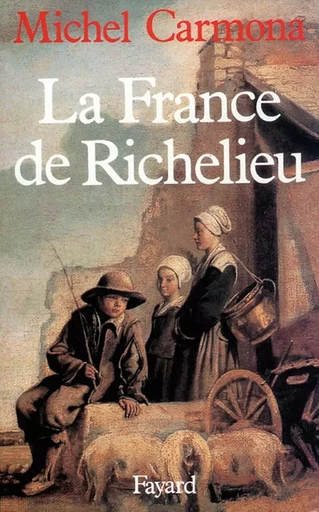 La France de Richelieu - Michel Carmona - FAYARD