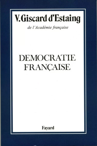 Démocratie française - Valéry Giscard d'Estaing - FAYARD