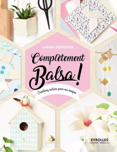 Complètement balsa ! - Sarah DESPOISSE - EYROLLES