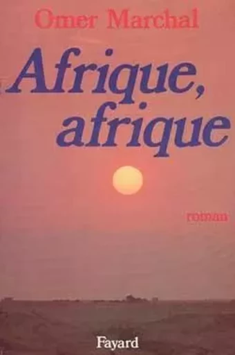 Afrique, Afrique - Omer Marchal - FAYARD