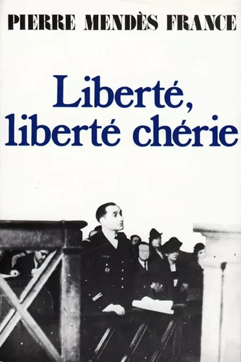 Liberté, liberté chérie - Pierre Mendès France - FAYARD