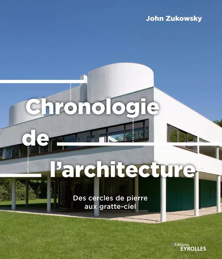 Chronologie de l'architecture - John Zukowsky - EYROLLES