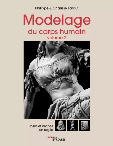 Modelage du corps humain - Volume 2 - Philippe Faraut, Charisse Faraut - EYROLLES