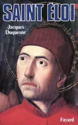 Saint Eloi - Jacques Duquesne - FAYARD