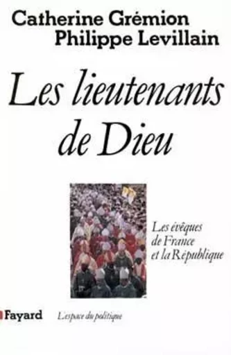 Les Lieutenants de Dieu - Catherine Grémion, Philippe Levillain - FAYARD