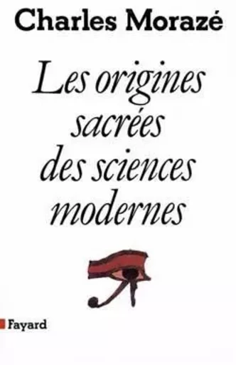 Les Origines sacrées des sciences modernes - Charles Morazé - FAYARD