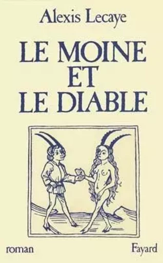 Le Moine et le Diable - Alexis Lecaye - FAYARD