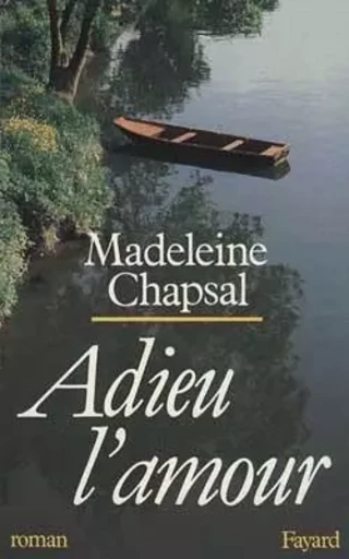 Adieu l'amour - Madeleine Chapsal - FAYARD