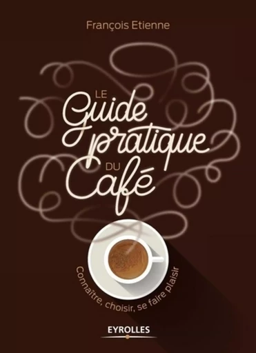 Le guide pratique du café - François Etienne - EYROLLES