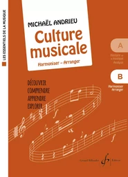 LES ESSENTIELS DE LA MUSIQUE - B - LA CULTURE MUSICALE - VOLUME B : HARMONISER - ARRANGER