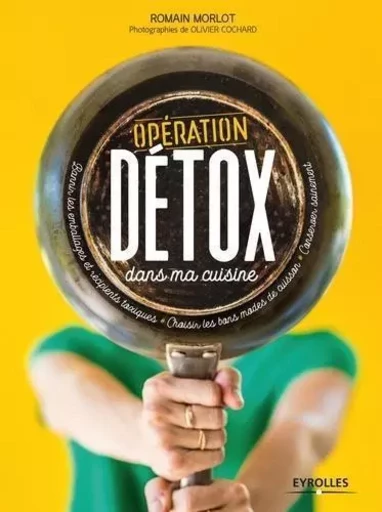 Opération détox dans ma cuisine - Romain Morlot - EYROLLES