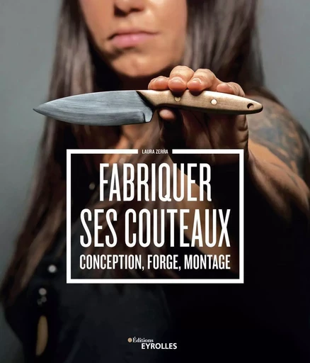 Fabriquer ses couteaux - Laura Zerra - EYROLLES