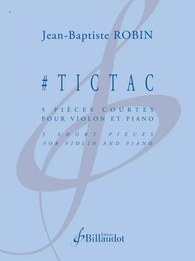 #TICTAC - 5 PIECES COURTES POUR VIOLON ET PIANO - EDITION BILINGUE -  ROBIN JEAN-BAPTISTE - BILLAUDOT