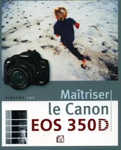 Maîtriser le Canon EOS 350D - Vincent Luc - VM