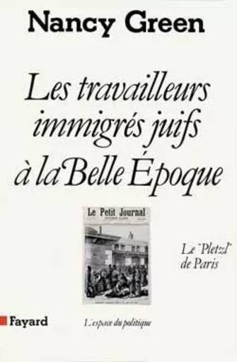 Les Travailleurs immigrés juifs à la Belle Epoque - Nancy Green - FAYARD