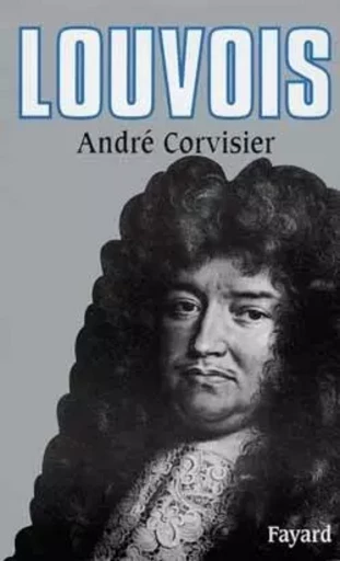 Louvois - André Corvisier - FAYARD