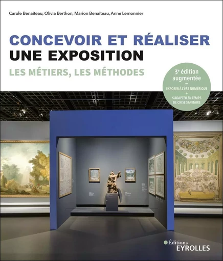 Concevoir et réaliser une exposition - Carole Benaiteau, Olivia Berthon, Marion Benaiteau, Anne Lemonnier - EYROLLES