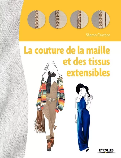 La couture de la maille et des tissus extensibles - Sharon L. Czachor, Ève Vila - EYROLLES