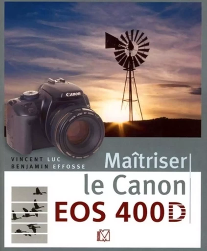 Maîtriser le Canon EOS 400D - Vincent Luc, Benjamin Effosse - VM