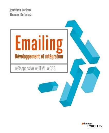 Emailing : développement et intégration - Jonathan Loriaux, Thomas Defossez - EYROLLES