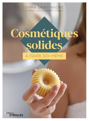 Cosmétiques solides à faire soi-même - Emma Saint-André - EYROLLES