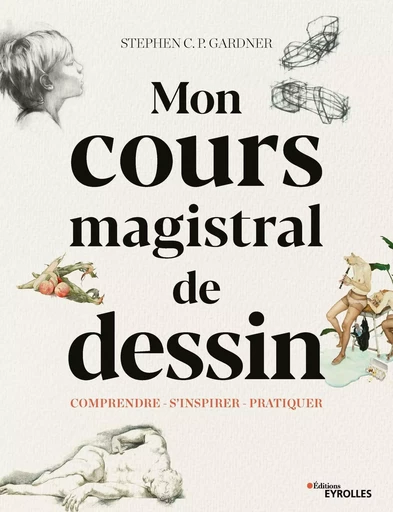 Mon cours magistral de dessin - Stephen C. P. Gardner - EYROLLES